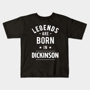 Legends Are Born In Dickinson Kids T-Shirt